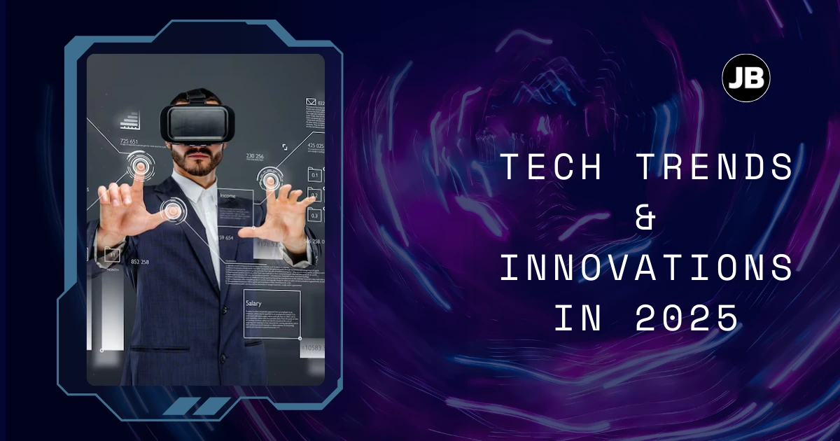 What’s Next in 2025 Tech Trends and Innovations You Should Know
